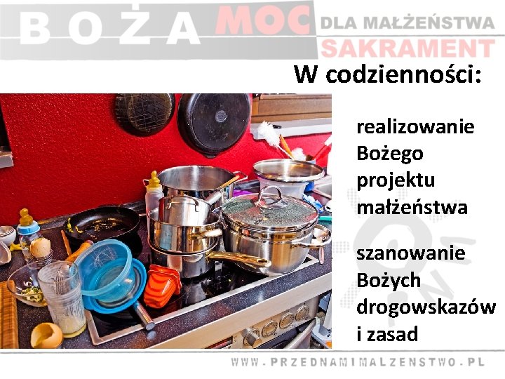 W codzienności: a. realizowanie Bożego projektu małżeństwa b. szanowanie Bożych drogowskazów i zasad 