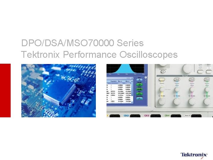 DPO/DSA/MSO 70000 Series Tektronix Performance Oscilloscopes 