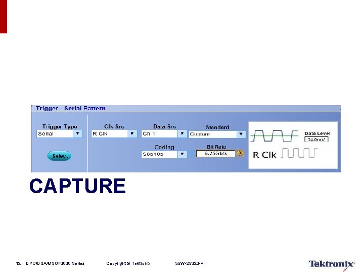 CAPTURE 12 DPO/DSA/MSO 70000 Series Copyright © Tektronix 55 W-25323 -4 