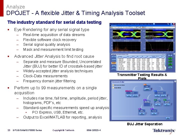 Analyze DPOJET - A flexible Jitter & Timing Analysis Toolset The industry standard for