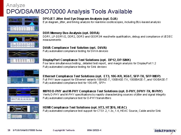 Analyze DPO/DSA/MSO 70000 Analysis Tools Available DPOJET Jitter And Eye Diagram Analysis (opt. DJA)