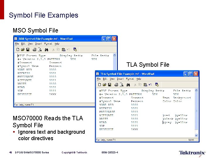 Symbol File Examples MSO Symbol File TLA Symbol File MSO 70000 Reads the TLA