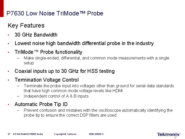 P 7630 Low Noise Tri. Mode™ Probe Key Features • 30 GHz Bandwidth •