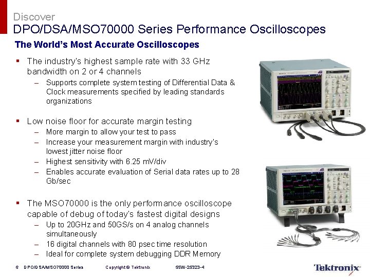Discover DPO/DSA/MSO 70000 Series Performance Oscilloscopes The World’s Most Accurate Oscilloscopes § The industry’s