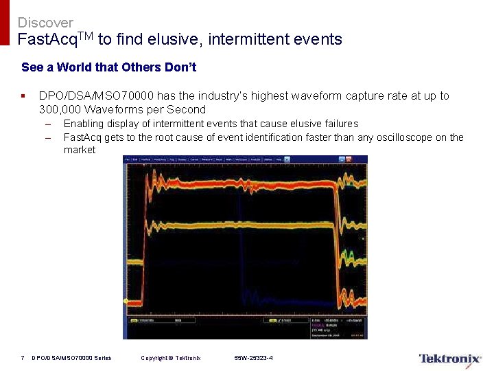 Discover Fast. Acq. TM to find elusive, intermittent events See a World that Others