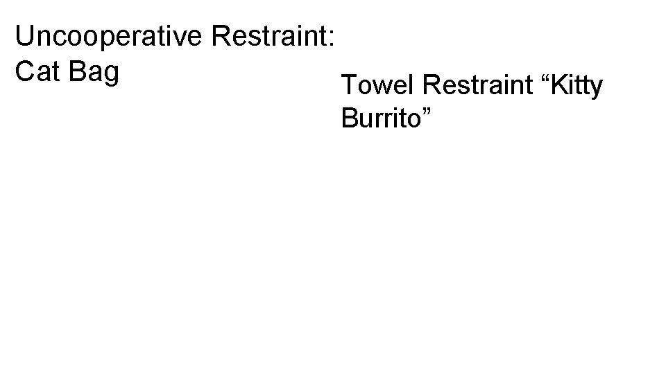 13 Uncooperative Restraint: Cat Bag Towel Restraint “Kitty Burrito” 