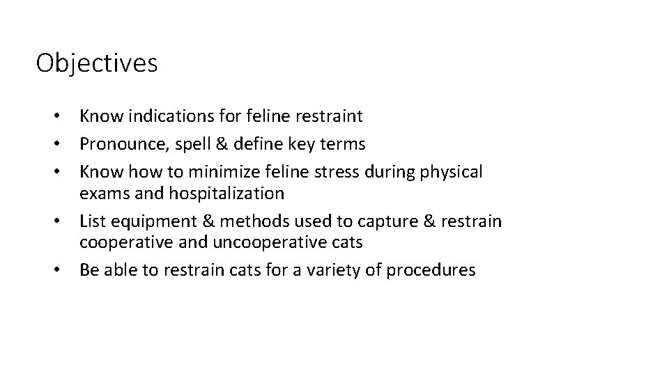 2 Objectives • Know indications for feline restraint • Pronounce, spell & define key