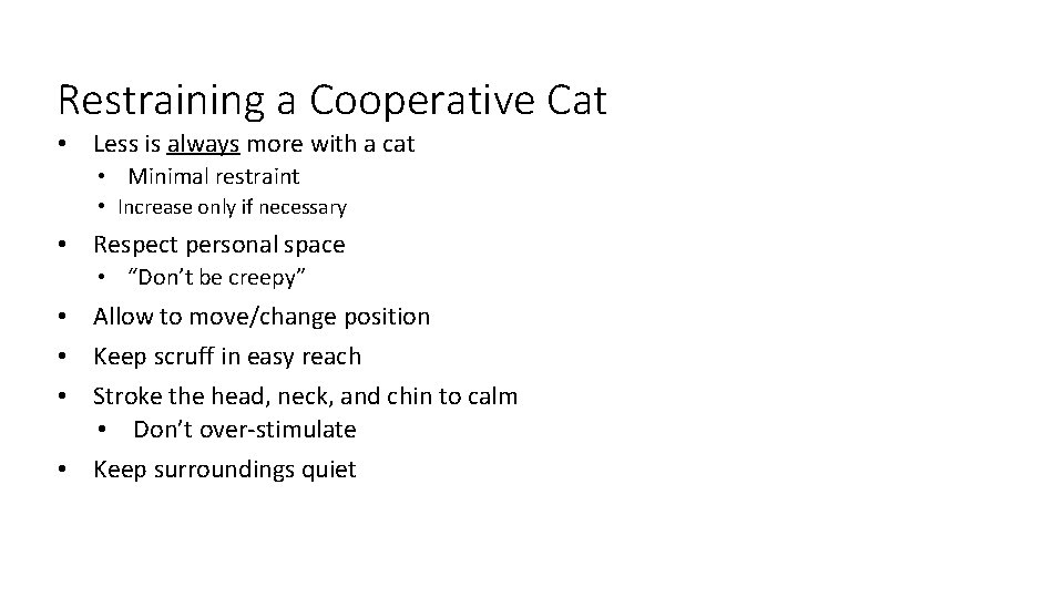 7 Restraining a Cooperative Cat • Less is always more with a cat •