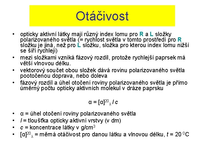 Otáčivost • opticky aktivní látky mají různý index lomu pro R a L složky