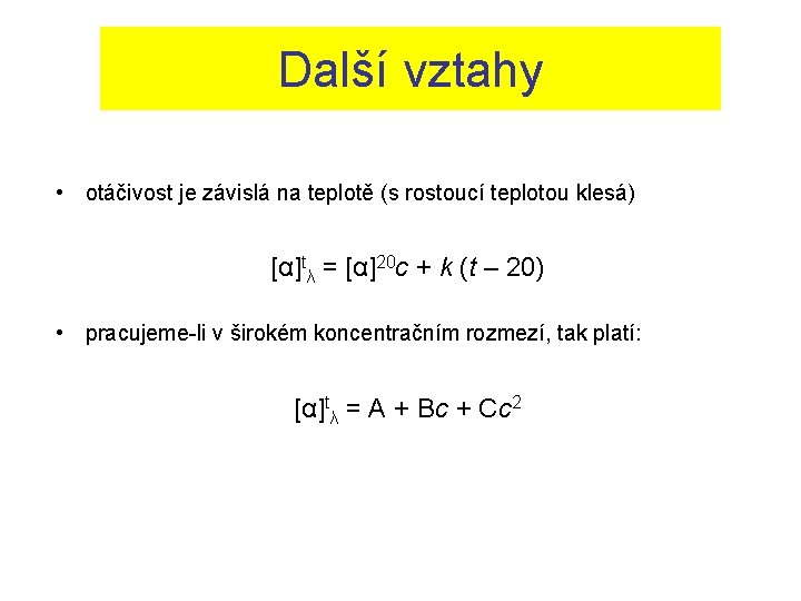 Další vztahy • otáčivost je závislá na teplotě (s rostoucí teplotou klesá) [α]tλ =