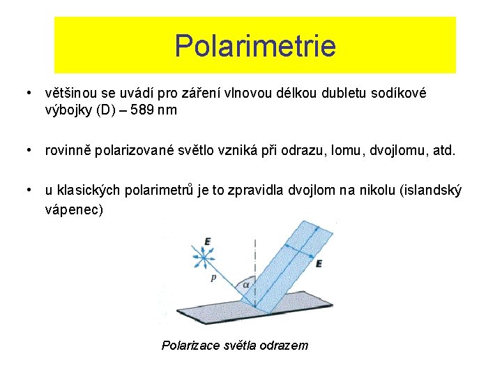 Polarimetrie • většinou se uvádí pro záření vlnovou délkou dubletu sodíkové výbojky (D) –