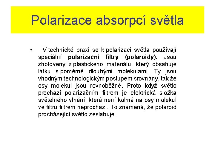 Polarizace absorpcí světla • V technické praxi se k polarizaci světla používají speciální polarizační