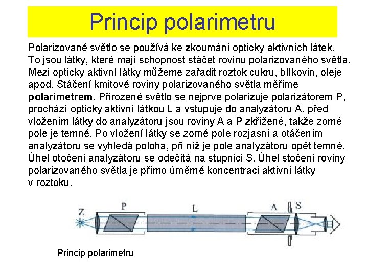 Princip polarimetru Polarizované světlo se používá ke zkoumání opticky aktivních látek. To jsou látky,