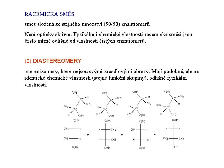 RACEMICKÁ SMĚS směs složená ze stejného množství (50/50) enantiomerů Není opticky aktivní. Fyzikální i