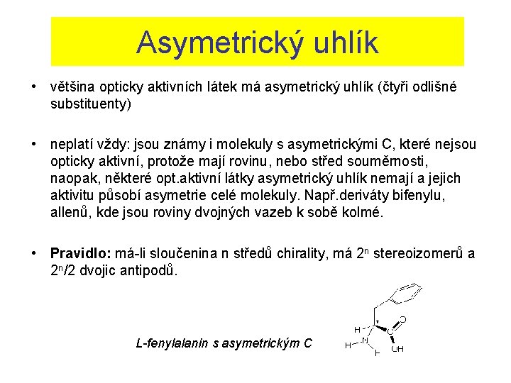 Asymetrický uhlík • většina opticky aktivních látek má asymetrický uhlík (čtyři odlišné substituenty) •