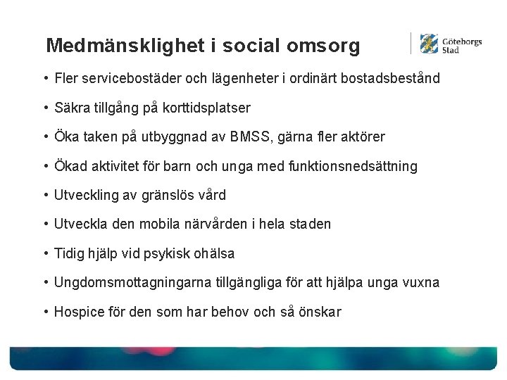 Medmänsklighet i social omsorg • Fler servicebostäder och lägenheter i ordinärt bostadsbestånd • Säkra