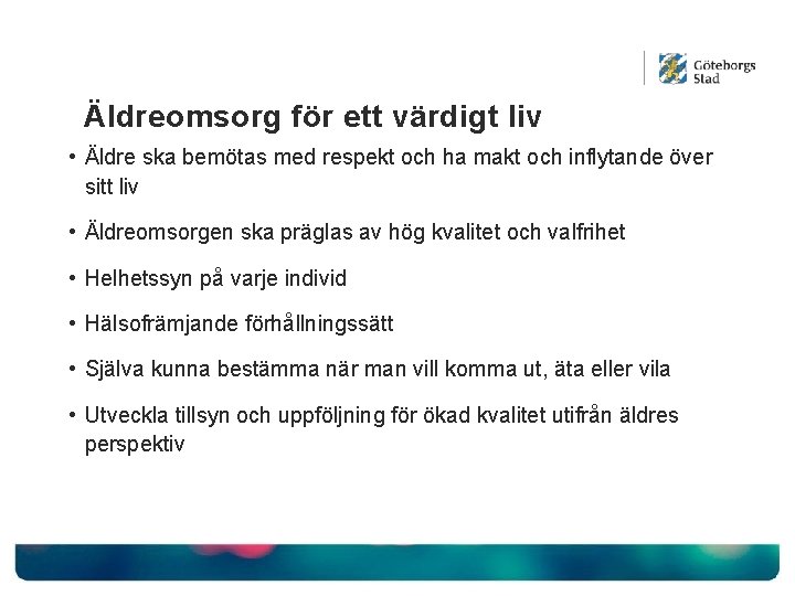 Äldreomsorg för ett värdigt liv • Äldre ska bemötas med respekt och ha makt