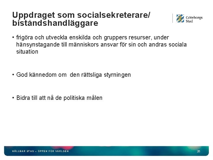Uppdraget som socialsekreterare/ biståndshandläggare • frigöra och utveckla enskilda och gruppers resurser, under hänsynstagande