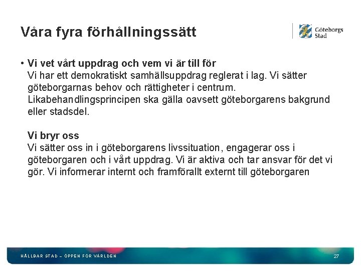 Våra fyra förhållningssätt • Vi vet vårt uppdrag och vem vi är till för