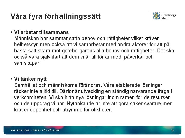 Våra fyra förhållningssätt • Vi arbetar tillsammans Människan har sammansatta behov och rättigheter vilket