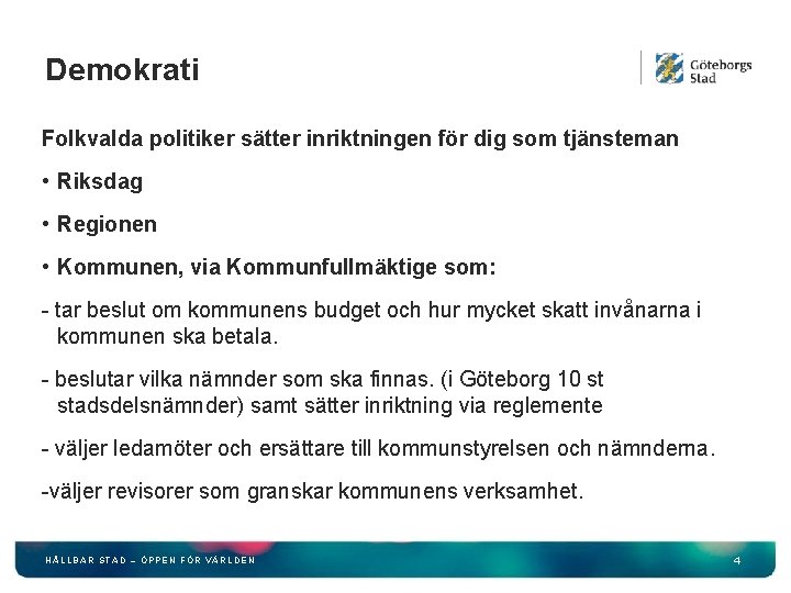 Demokrati Folkvalda politiker sätter inriktningen för dig som tjänsteman • Riksdag • Regionen •