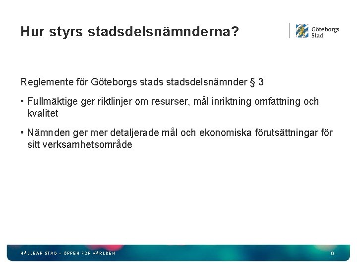 Hur styrs stadsdelsnämnderna? Reglemente för Göteborgs stadsdelsnämnder § 3 • Fullmäktige ger riktlinjer om