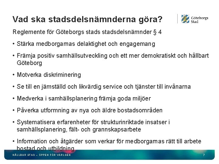 Vad ska stadsdelsnämnderna göra? Reglemente för Göteborgs stadsdelsnämnder § 4 • Stärka medborgarnas delaktighet