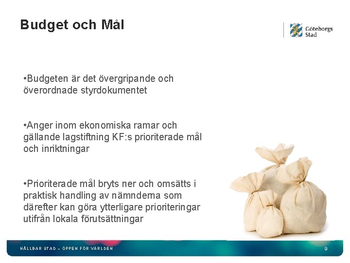 Budget och Mål • Budgeten är det övergripande och överordnade styrdokumentet • Anger inom