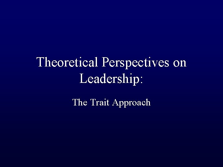 Theoretical Perspectives on Leadership: The Trait Approach 