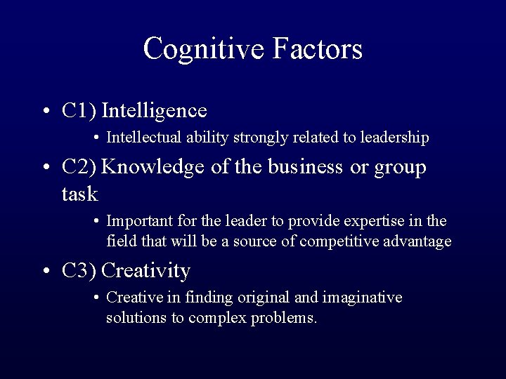 Cognitive Factors • C 1) Intelligence • Intellectual ability strongly related to leadership •