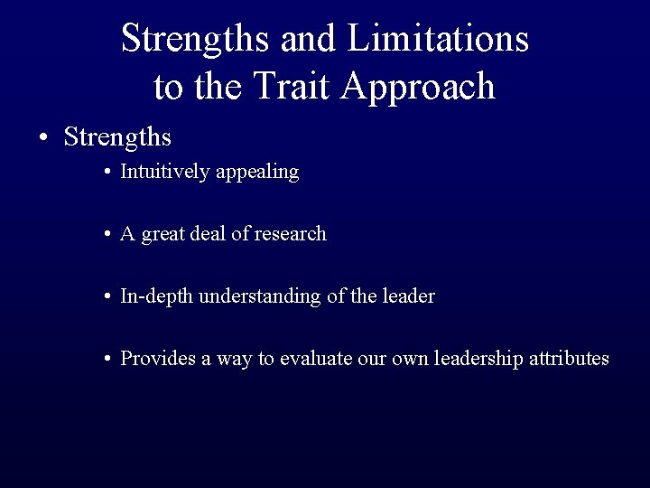 Strengths and Limitations to the Trait Approach • Strengths • Intuitively appealing • A