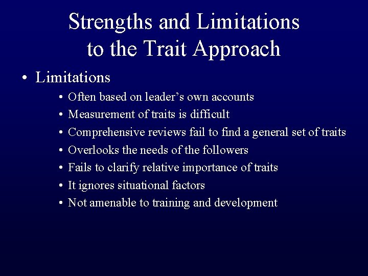 Strengths and Limitations to the Trait Approach • Limitations • • Often based on