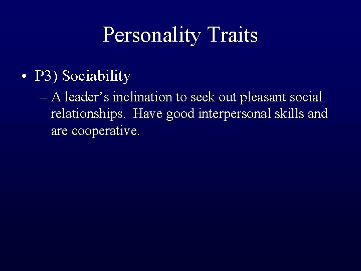 Personality Traits • P 3) Sociability – A leader’s inclination to seek out pleasant