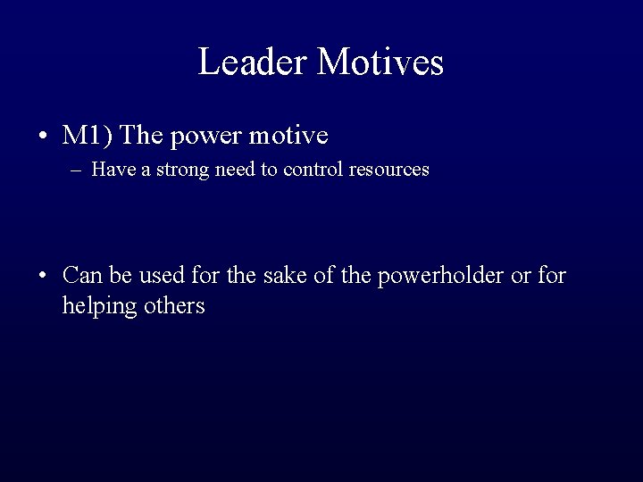Leader Motives • M 1) The power motive – Have a strong need to