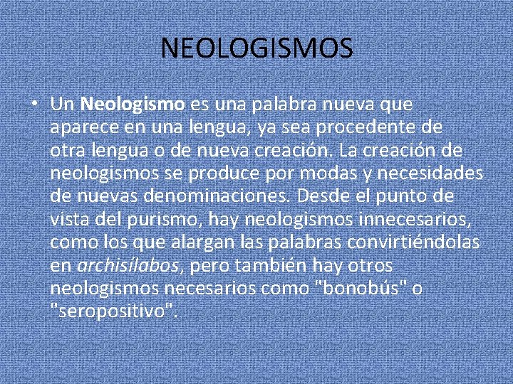 NEOLOGISMOS • Un Neologismo es una palabra nueva que aparece en una lengua, ya