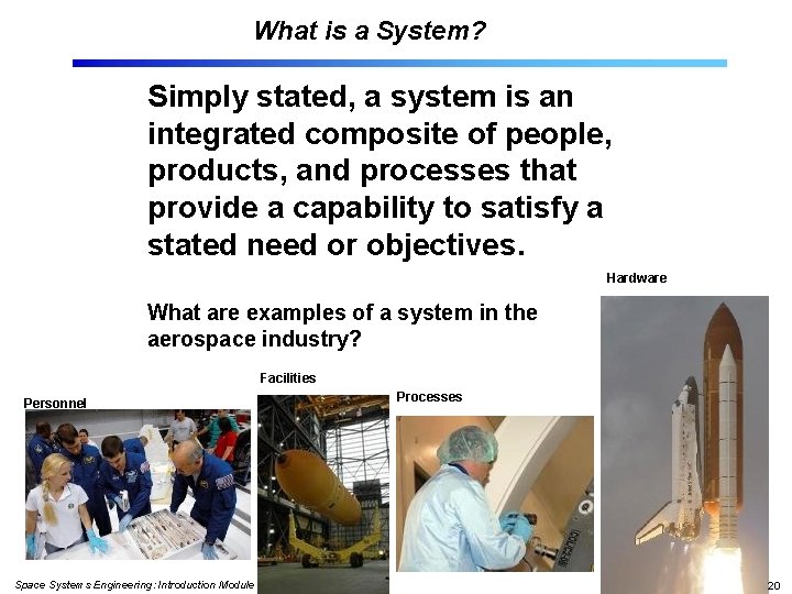 What is a System? Simply stated, a system is an integrated composite of people,