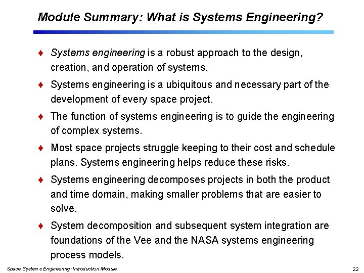 Module Summary: What is Systems Engineering? Systems engineering is a robust approach to the