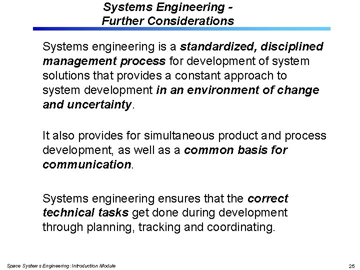 Systems Engineering Further Considerations Systems engineering is a standardized, disciplined management process for development