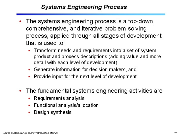 Systems Engineering Process • The systems engineering process is a top-down, comprehensive, and iterative