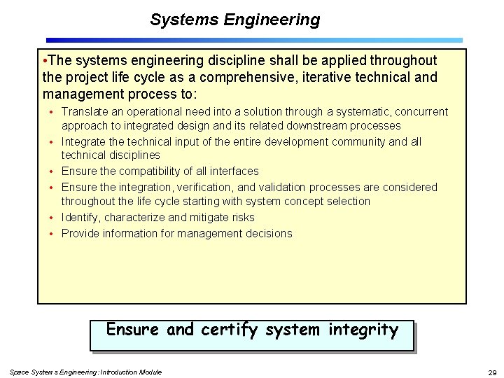 Systems Engineering • The systems engineering discipline shall be applied throughout the project life