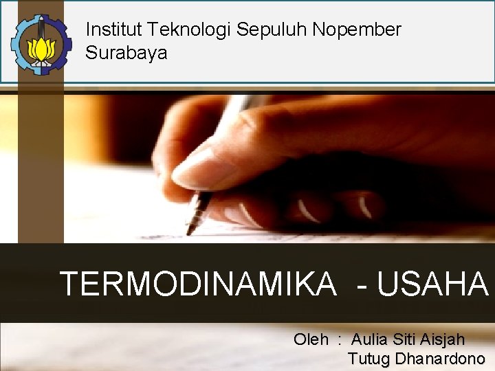 Institut Teknologi Sepuluh Nopember Surabaya TERMODINAMIKA - USAHA Oleh : Aulia Siti Aisjah Tutug