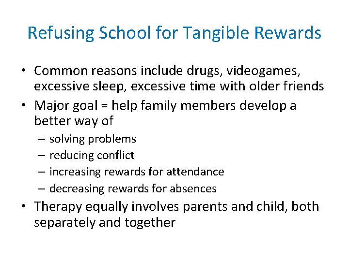 Refusing School for Tangible Rewards • Common reasons include drugs, videogames, excessive sleep, excessive