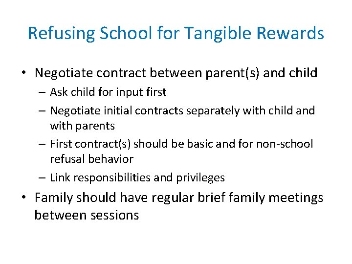 Refusing School for Tangible Rewards • Negotiate contract between parent(s) and child – Ask