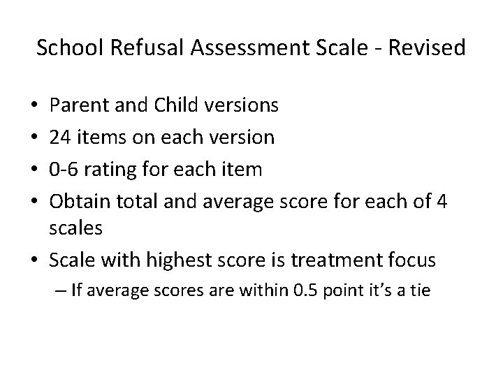 School Refusal Assessment Scale - Revised Parent and Child versions 24 items on each