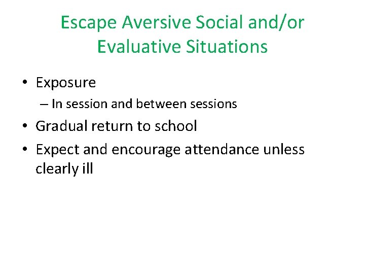 Escape Aversive Social and/or Evaluative Situations • Exposure – In session and between sessions