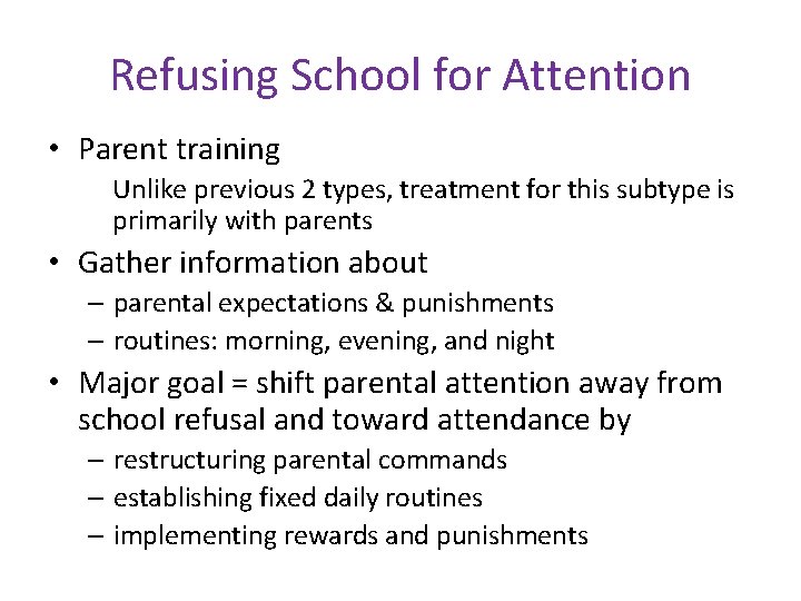 Refusing School for Attention • Parent training Unlike previous 2 types, treatment for this