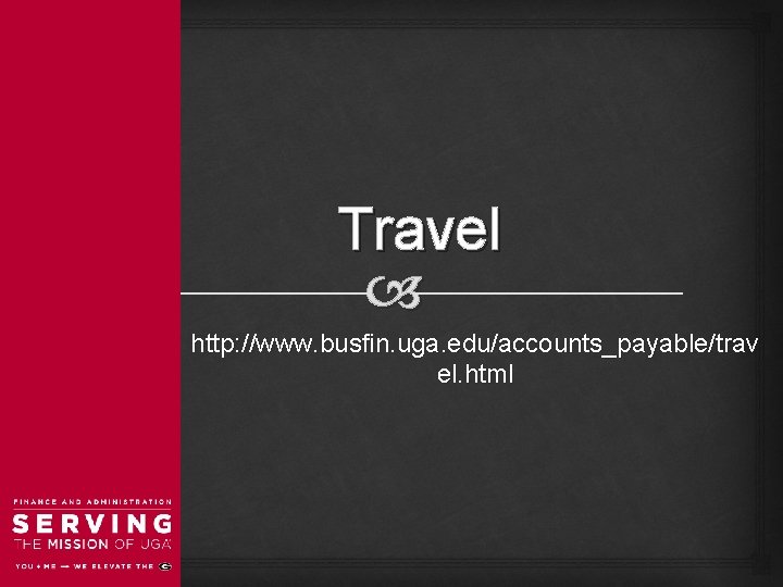 Travel http: //www. busfin. uga. edu/accounts_payable/trav el. html 