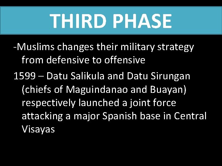 THIRD PHASE -Muslims changes their military strategy from defensive to offensive 1599 – Datu
