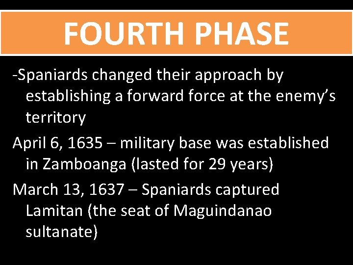 FOURTH PHASE -Spaniards changed their approach by establishing a forward force at the enemy’s