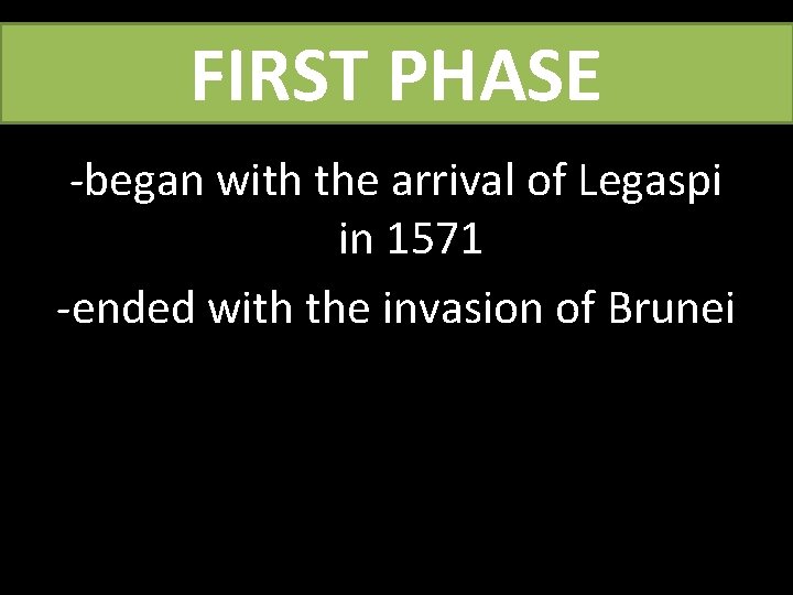 FIRST PHASE -began with the arrival of Legaspi in 1571 -ended with the invasion
